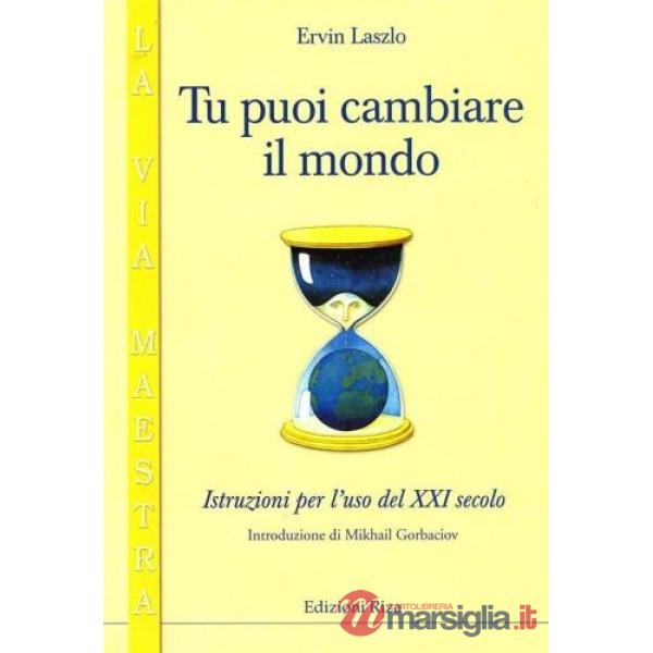 Tu puoi cambiare il mondo. Istruzioni per l'uso del XXI secolo
