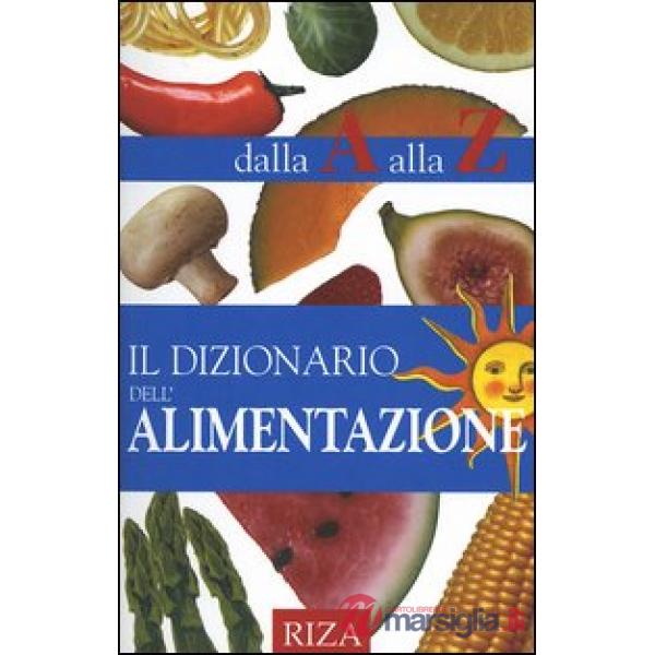 Dizionario dell'alimentazione dalla A alla Z (Il)