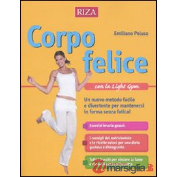 Corpo felice con la light gym. Un nuovo metodo facile e divertente per mantenersi in forma senza fatica