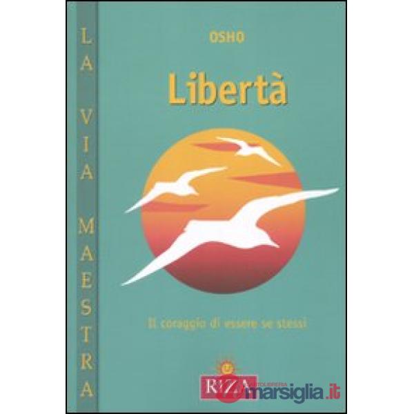 Libertà. Il coraggio di essere se stessi (La)