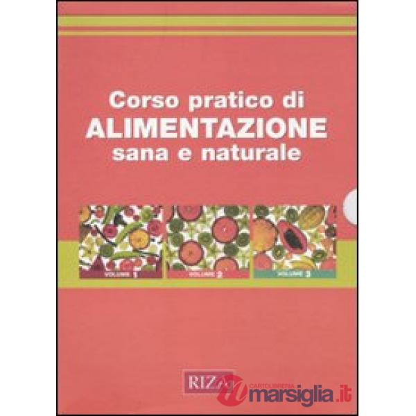 Corso pratico di alimentazione sana e naturale. Ediz. illustrata