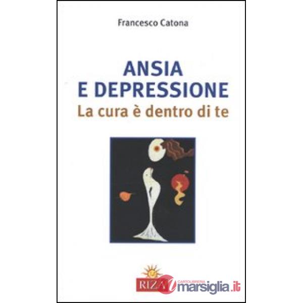 Ansia e depressione. La cura è dentro di te