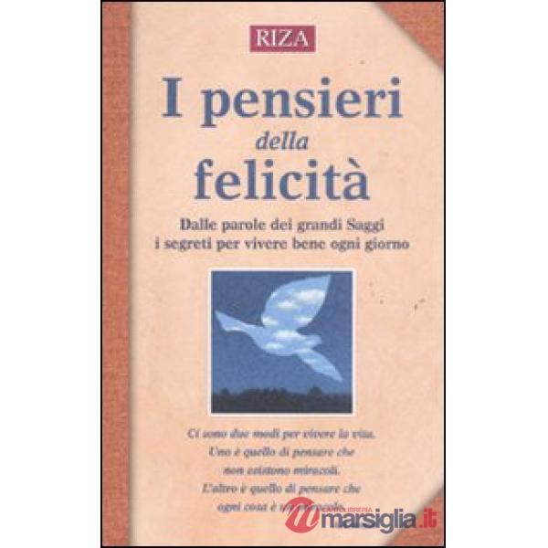 Pensieri della felicità. Dalle parole dei grandi saggi i segreti per vivere bene