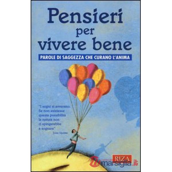 Pensieri per vivere bene. Parole di saggezza che curano l'anima