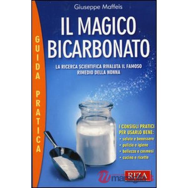 Magico bicarbonato. La ricerca scientifica rivaluta il famoso rimedio della nonna (Il)