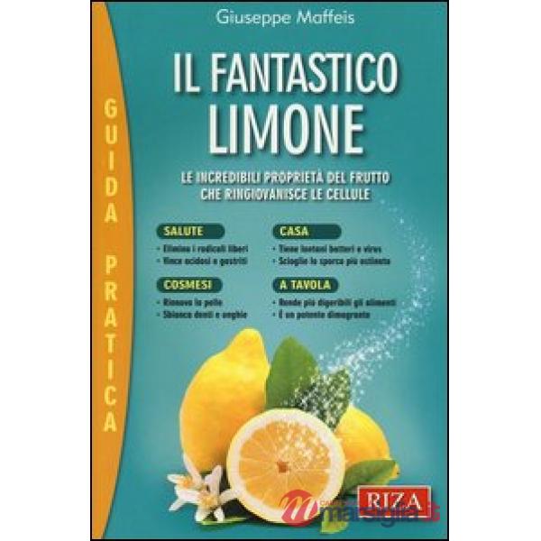 Fantastico limone. Le incredibili proprietà del frutto che ringiovanisce le cellule (Il)
