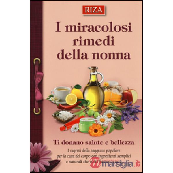 Miracolosi rimedi della nonna. Ti donano salute e bellezza (I)