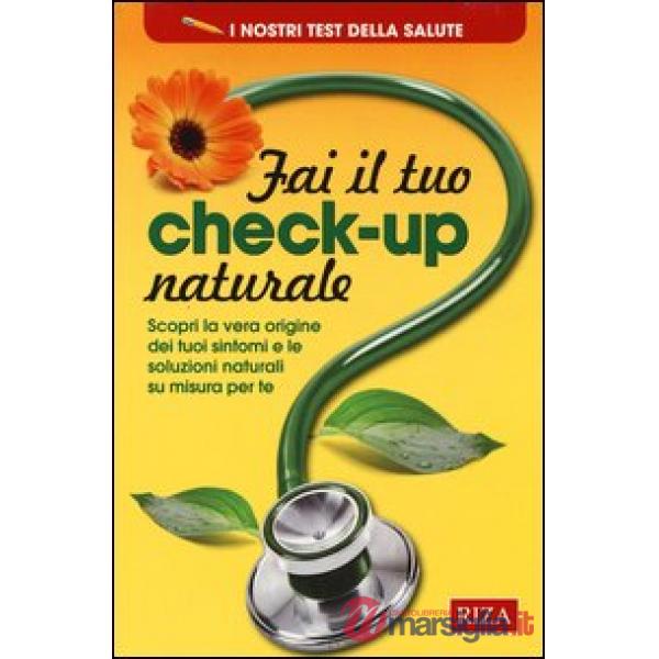 Fai il tuo check-up naturale. Scopri la vera origine dei tuoi sintomi e le soluzioni naturali su misura per te