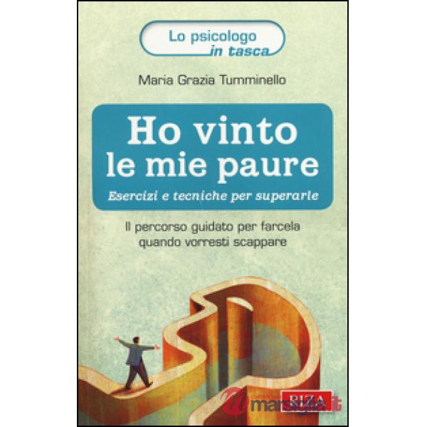 Ho vinto le mie paure. Esercizi e tecniche per superarle. Il percorso guidato per farcela quando vorresti scappare