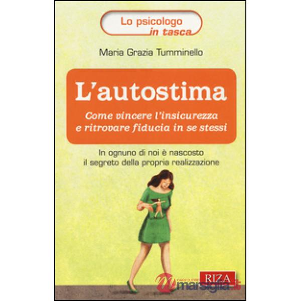 Autostima. Come vincere l'insicurezza e ritrovare fiducia in se stessi (L')
