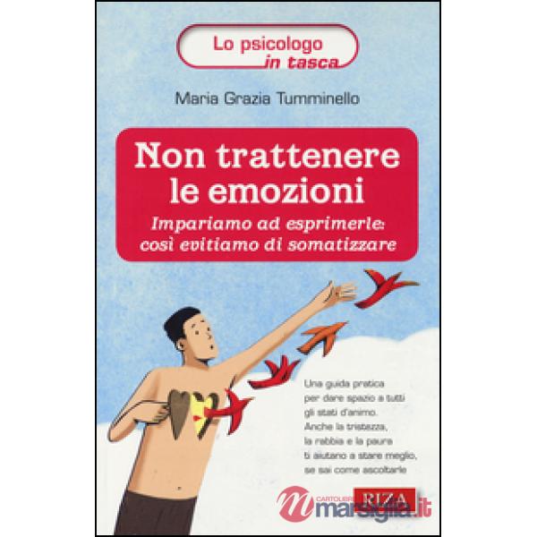 Non trattenere le emozioni. Impariamo ad esprimerle: così evitiamo di somatizzare