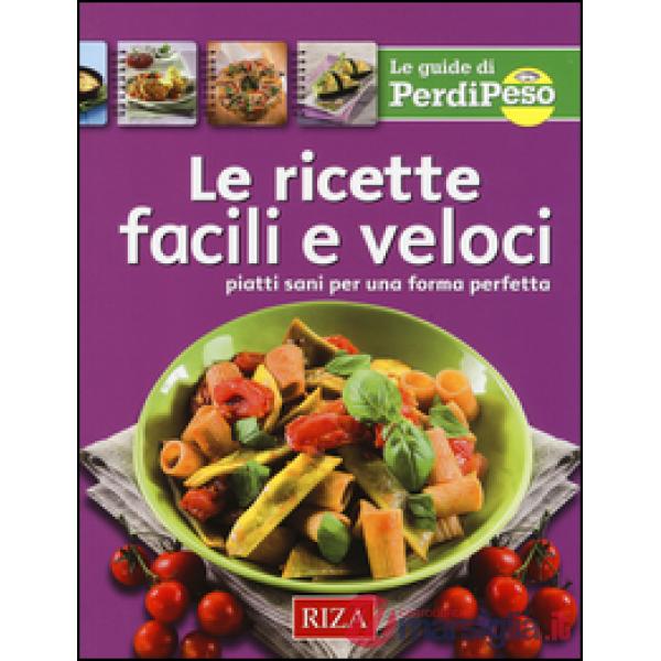 Ricette facili e veloci. Piatti sani per una forma perfetta (Le)