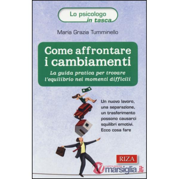 Come affrontare i cambiamenti. La guida pratica per trovare l'equilibrio nei momenti difficili