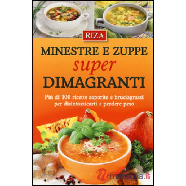 Minestre e zuppe super dimagranti. Più di 100 ricette saporite e bruciagrassi per disintossicarti e perdere peso