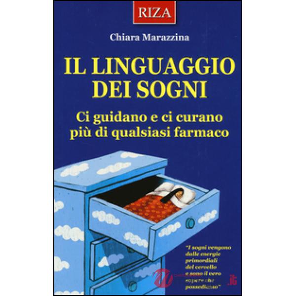 Linguaggio dei sogni. Ci guidano e ci curano più di qualsiasi farmaco (Il)