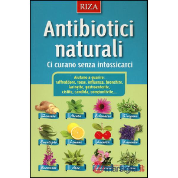 Antibiotici naturali. Ci curano senza intossicarci