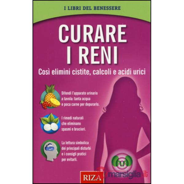 Curare i reni. Così elimini cistite, calcoli e acidi urici