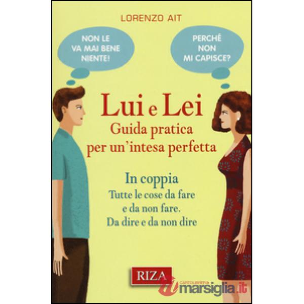 Lui e lei. Guida pratica per un'intesa perfetta