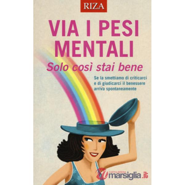 Via i pesi mentali. Solo così stai bene