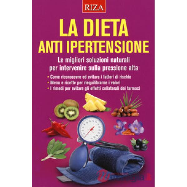 Dieta anti ipertensione. Le migliori soluzioni naturali per intervenire sulla pressione alta (La)