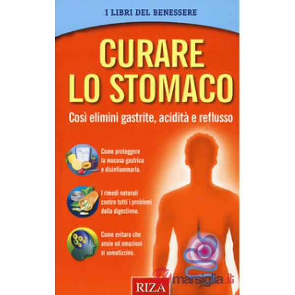 Curare lo stomaco. Così elimini gastrite, acidità e reflusso