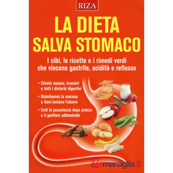 Dieta salva stomaco. I cibi, le ricette e i rimedi verdi che vincono gastrite, acidità e reflusso (La)