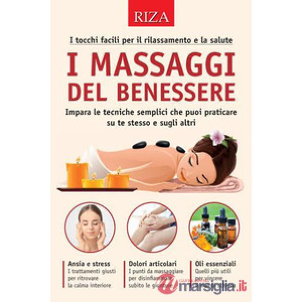 Massaggi del benessere. I tocchi facili per il rilassamento e la salute (I)