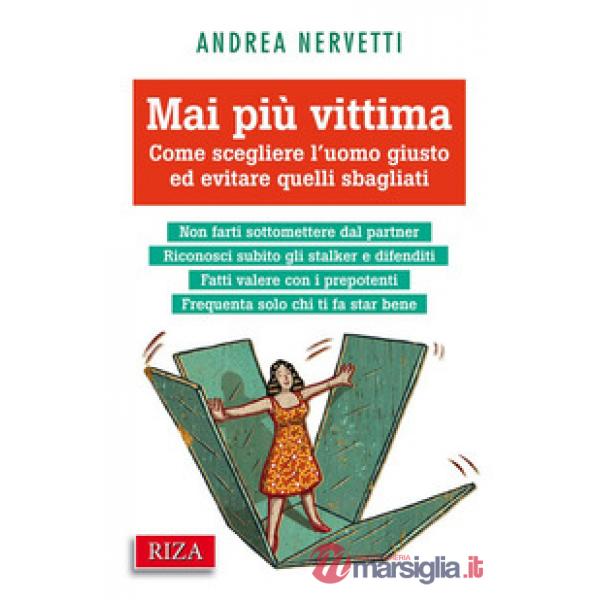 Mai più vittima. Come scegliere l'uomo giusto ed evitare quelli sbagliati