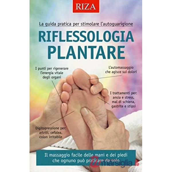 Riflessologia plantare. La guida pratica per stimolare l'autoguarigione