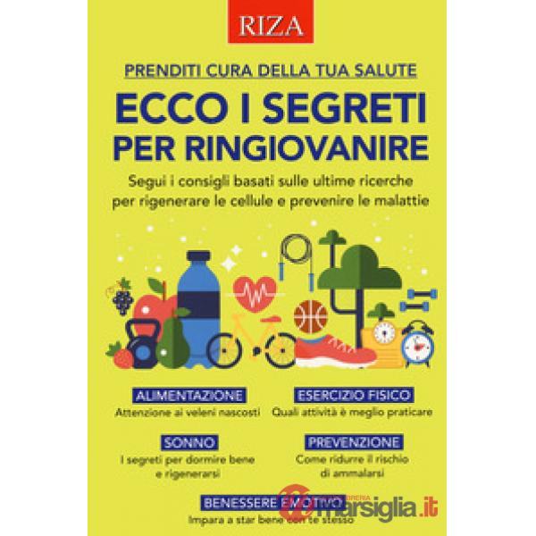 Ecco i segreti per ringiovanire. Segui i consigli basati sulle ultime ricerche per rigenerare le cellule e prevenire le malattie