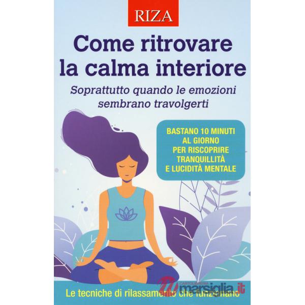 Come ritrovare la calma interiore. Soprattutto quando le emozioni sembrano travolgerti
