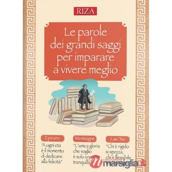 Parole dei grandi saggi per imparare a vivere meglio (Le)