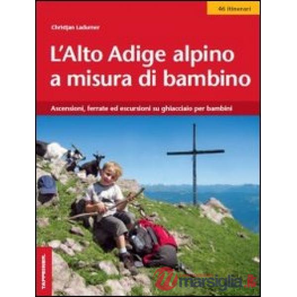 L'Alto Adige alpino a misura di bambino. Ascensioni, ferrate ed escursioni su ghiacciaio per bambini