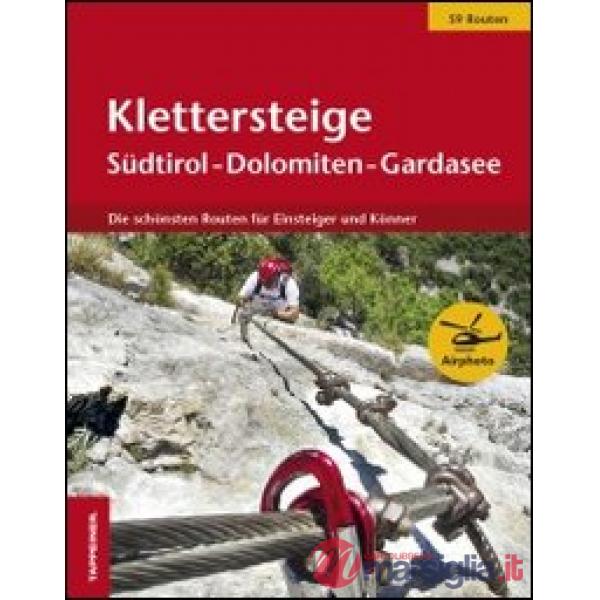 Klettersteige Südtirol-Dolomiten-Gardasee. Die schönsten Routen für Einsteiger und Könner
