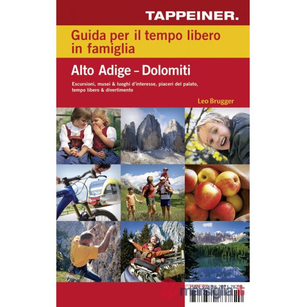 Guida per il tempo libero in famiglia. Alto Adige-Dolomiti. Con cartina escursionistica