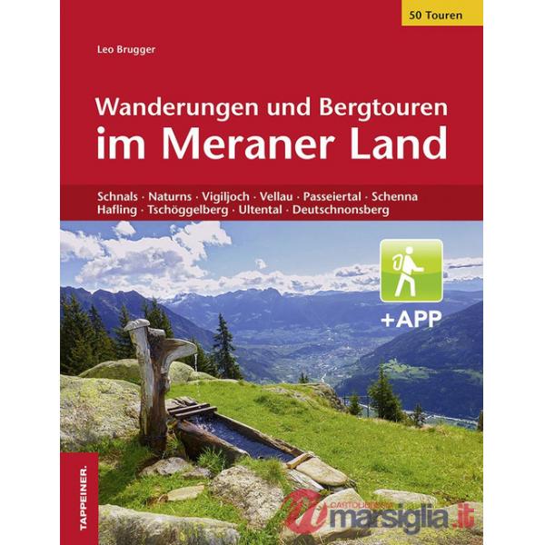 Wanderungen und Bergtouren im Meraner Land. Schnals, Naturns, Vigiljoch, Vellau, Passeiertal, Schenna, Hafling, Tschöggelberg, U
