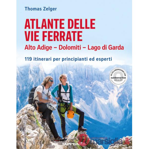 Atlante delle vie ferrate. Alto Adige, Dolomiti, Lago di Garda. 119 itinerari per principianti ed esperti