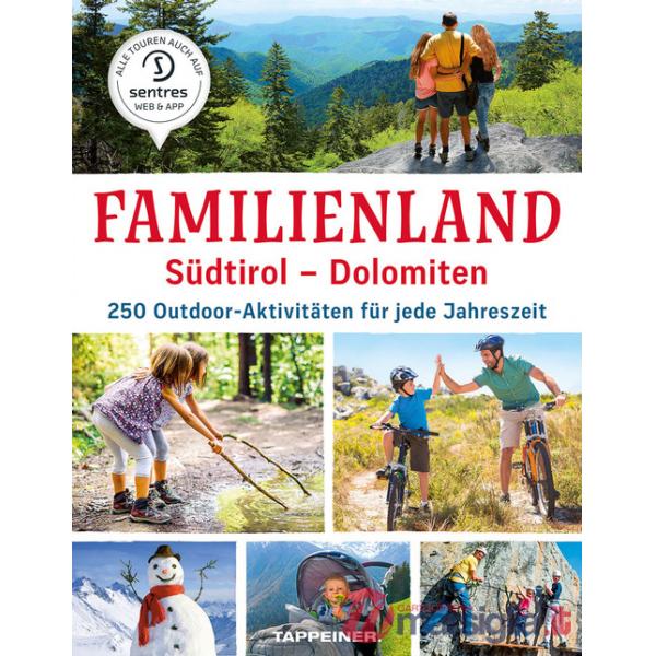 Familienland Südtirol. Dolomiten. 250 Outdoor-Aktivitäten für jede Jahreszeit