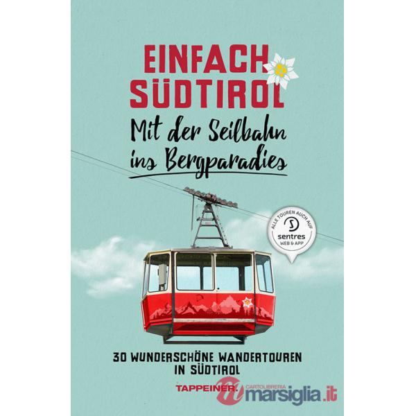 Einfach Südtirol. Mit der Seilbahn ins Bergparadies. 30 wunderschöne Wandertouren in Südtirol