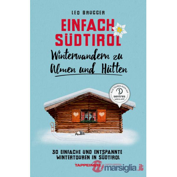 Einfach Südtirol. Winterwandern zu Almen und Hütten. 30 einfache und entspannte Wintertouren in Südtirol