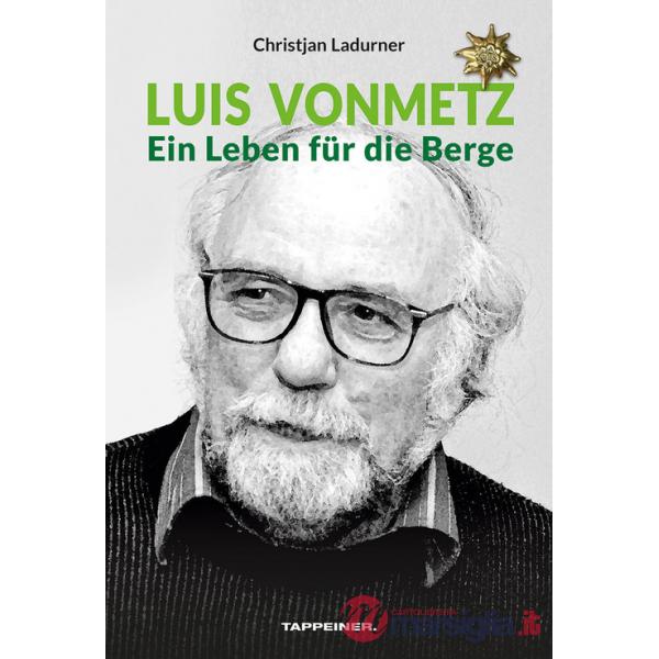 Luis Vonmetz. Ein Leben für die Berge