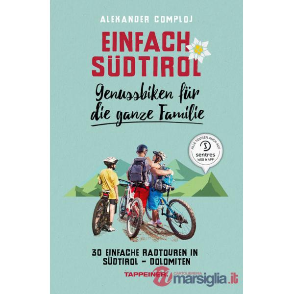Einfach Südtirol. Genussbiken für die ganze familie. 30 einfache Radtouren in Südtirol-Dolomiten