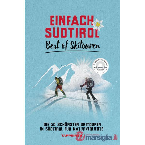 Einfach Südtirol: best of Skitouren. Die 50 schönsten Skitouren in Südtirol für Naturverliebte