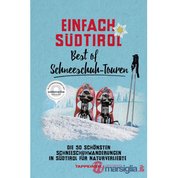Einfach Südtirol: best of Schneeschuh-Touren. Die 50 schönsten Schneeschuhwanderungen in Südtirol für Naturverliebte