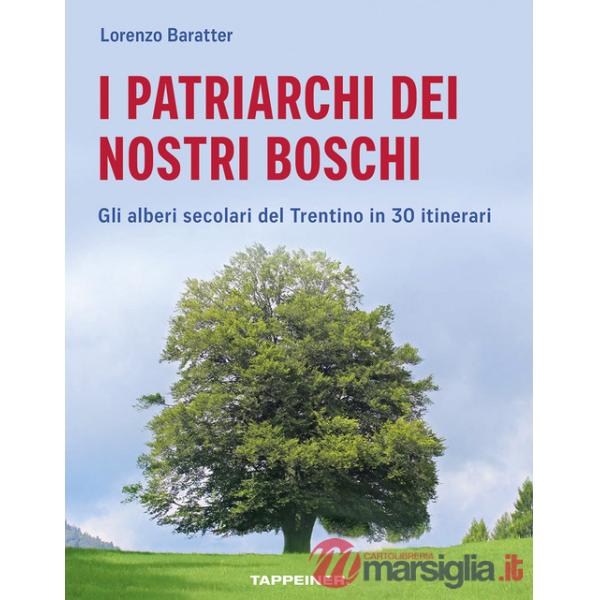 Patriarchi dei nostri boschi. Gli alberi secolari del Trentino in 30 itinerari (I)