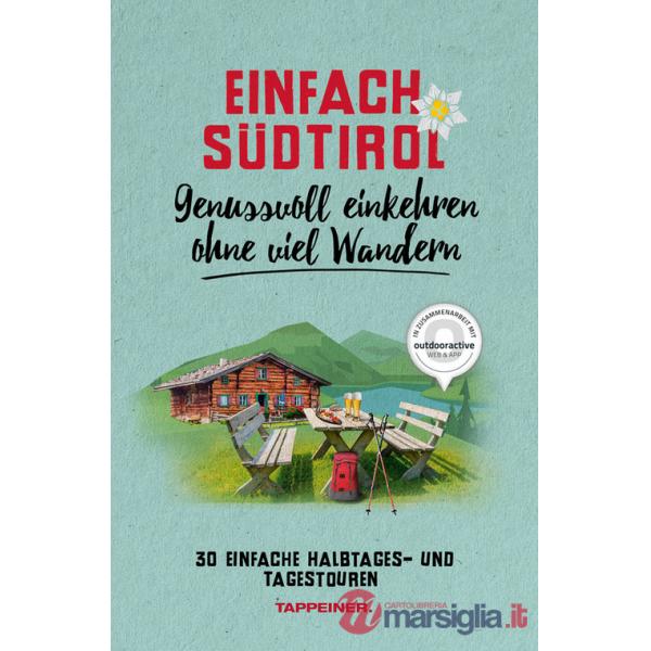 Einfach Südtirol. Genussvoll einkehren ohne viel Wandern. 30 einfache Halbtages und Tagestouren