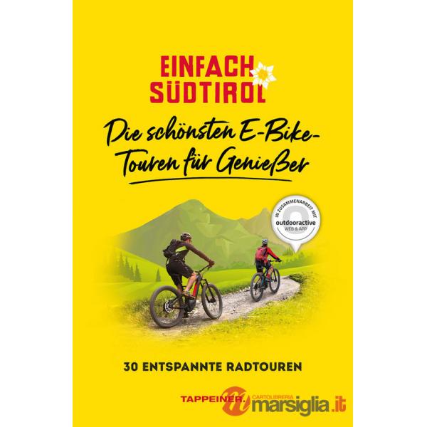 Einfach Südtirol: Die schönsten E-Bike-Touren für Genießer. 30 entspannte Radtouren