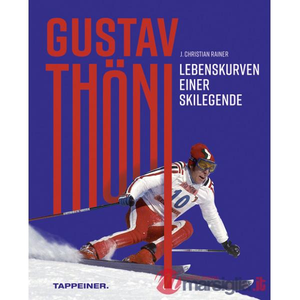 Gustav Thöni. Lebenskurven einer Skilegende