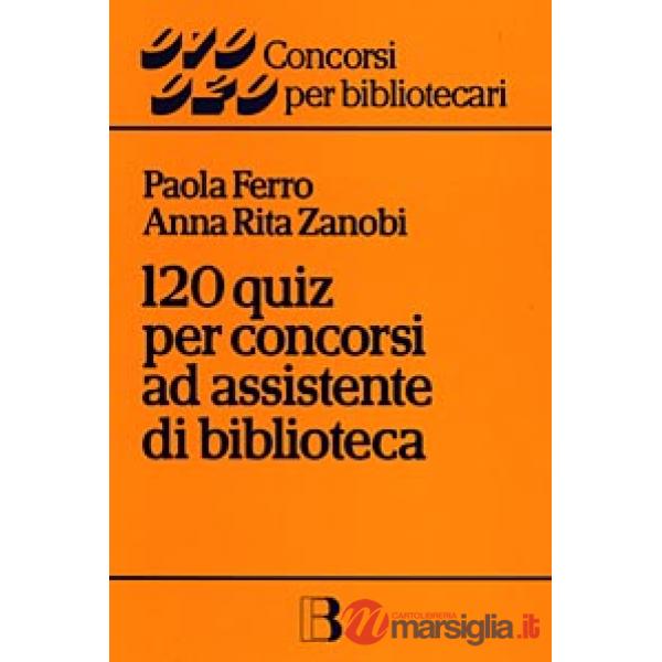 Centoventi quiz per concorsi ad assistente di biblioteca