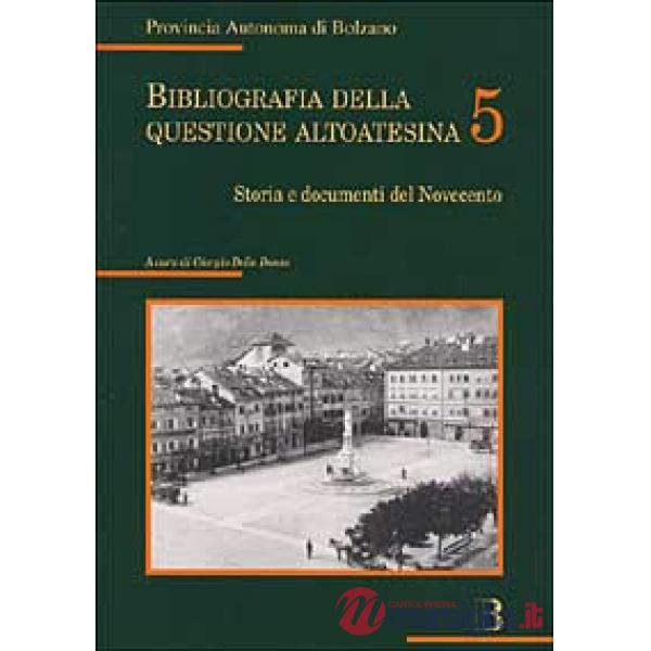 Bibliografia della questione altoatesina. Con CD-ROM. Vol. 5: Storia e documenti del Novecento